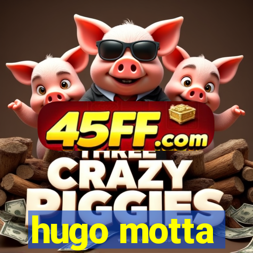 hugo motta